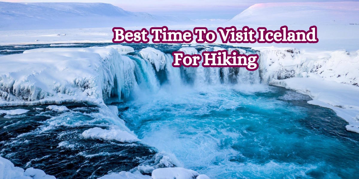 Best Time To Visit Iceland For Hiking