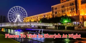 places to visit in sharjah at night