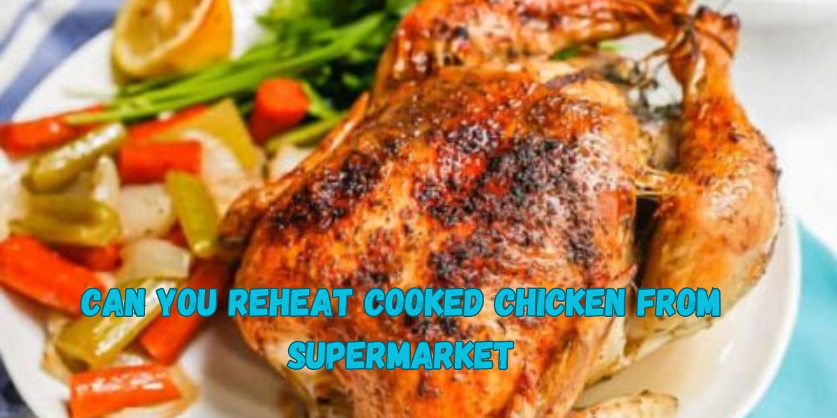 Can You Reheat Cooked Chicken from the Supermarket (2)